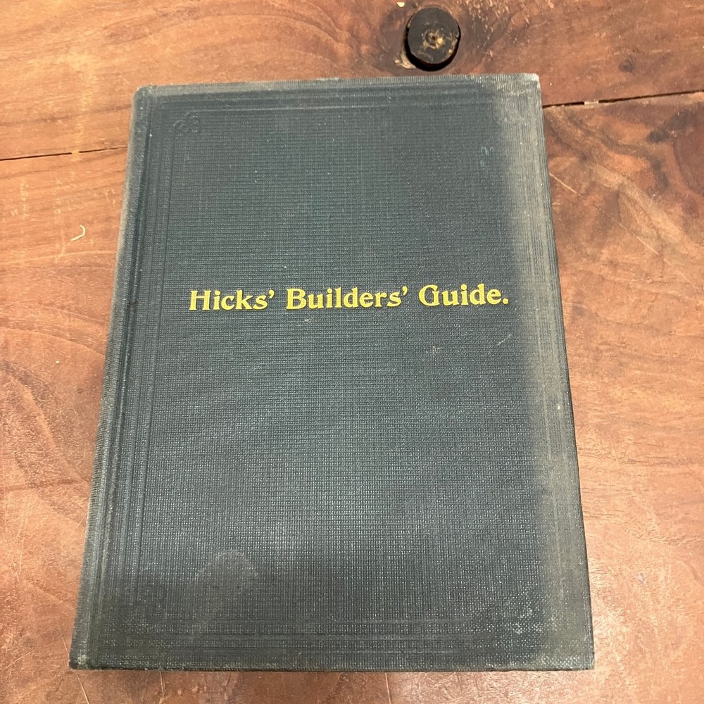 Hicks' Builders' Guide I. P. Hicks 1903 Revised Edition Carpentry Construction